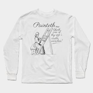 Painteth me liketh one of thy upp'r castle wenches! Long Sleeve T-Shirt